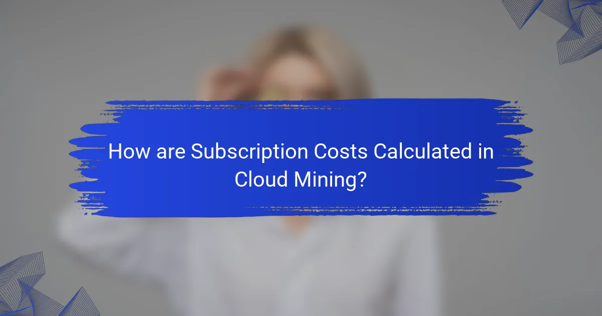 How are Subscription Costs Calculated in Cloud Mining?