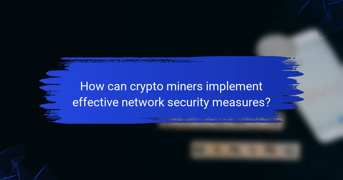 How can crypto miners implement effective network security measures?