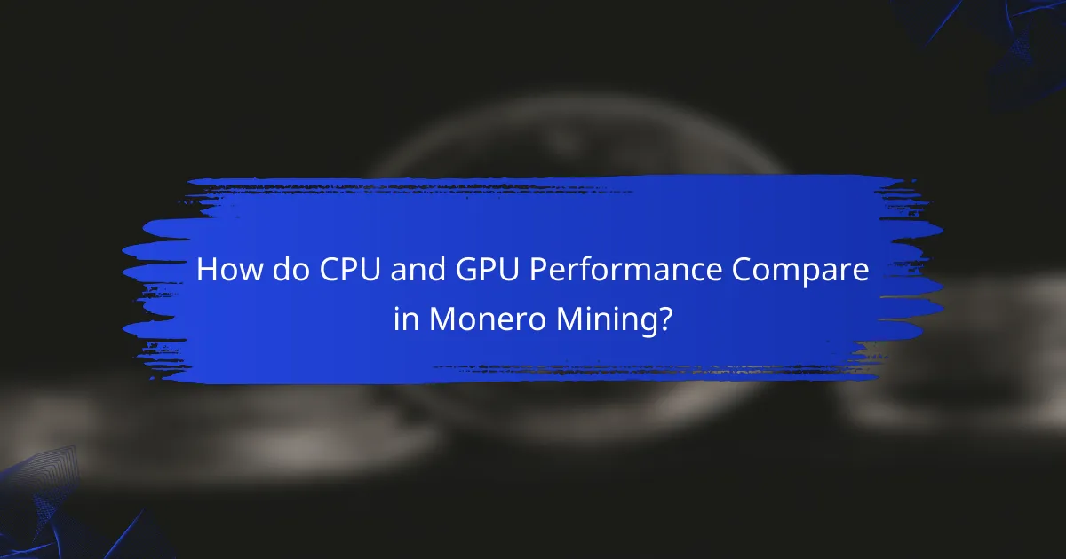 How do CPU and GPU Performance Compare in Monero Mining?