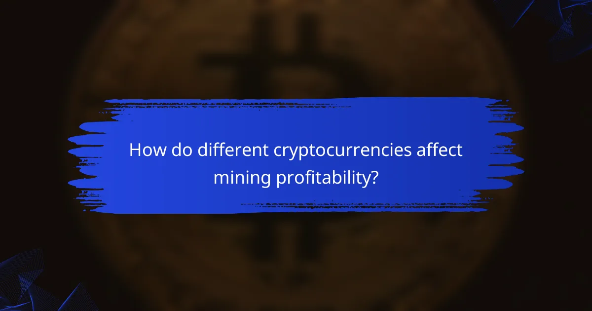How do different cryptocurrencies affect mining profitability?