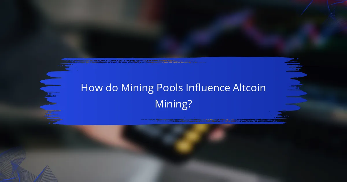 How do Mining Pools Influence Altcoin Mining?