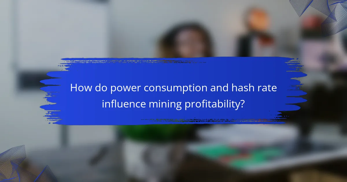 How do power consumption and hash rate influence mining profitability?