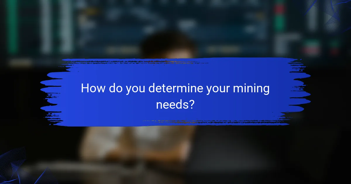How do you determine your mining needs?
