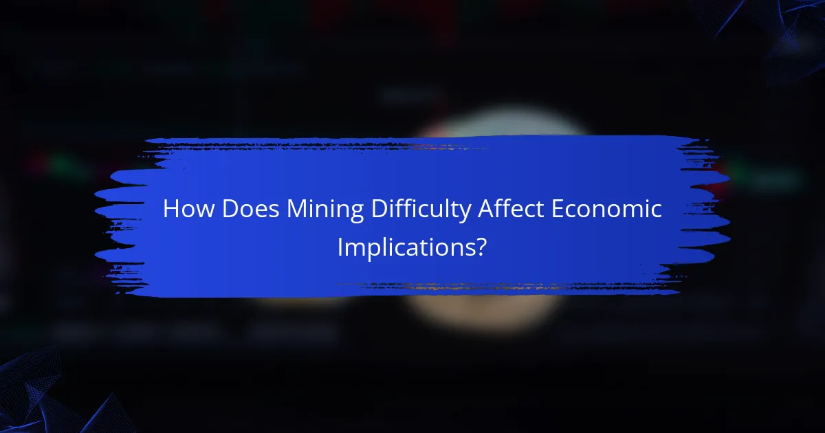 How Does Mining Difficulty Affect Economic Implications?