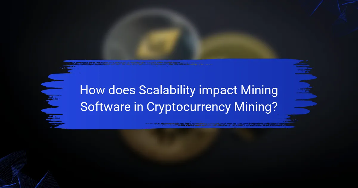 How does Scalability impact Mining Software in Cryptocurrency Mining?