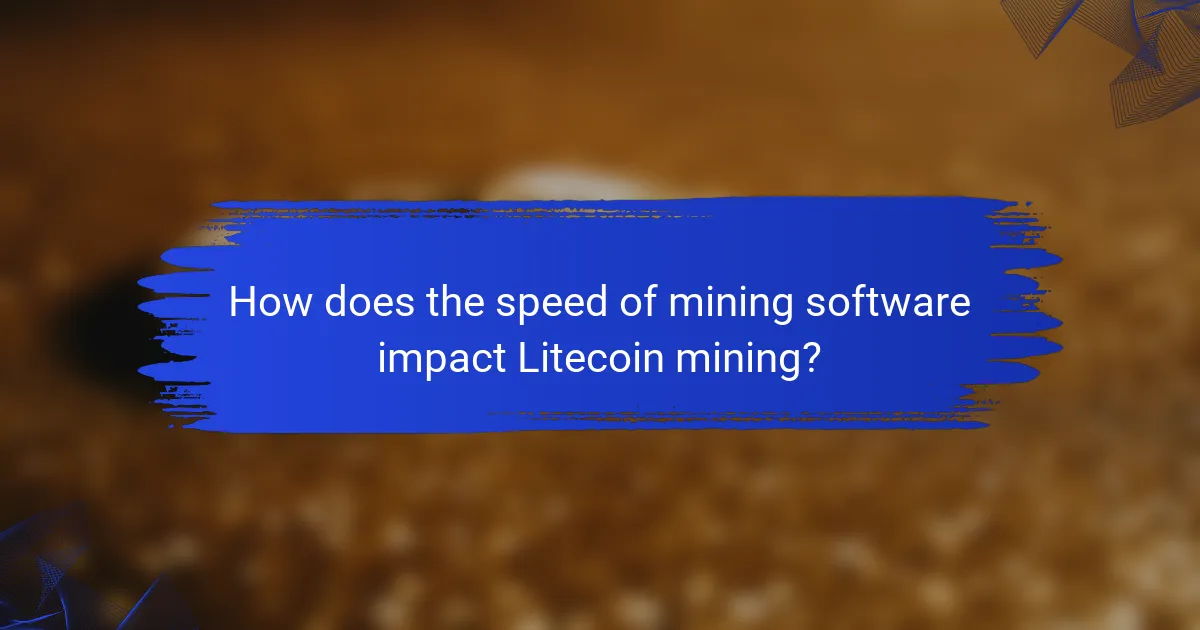 How does the speed of mining software impact Litecoin mining?