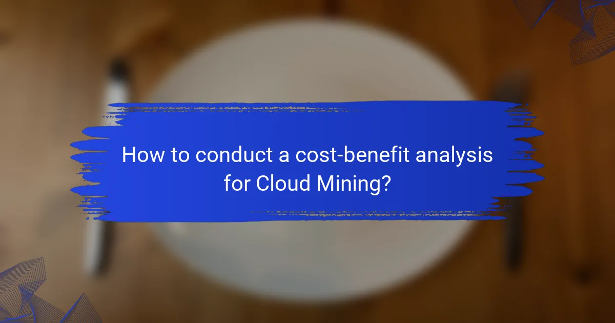 How to conduct a cost-benefit analysis for Cloud Mining?