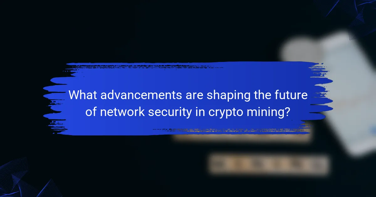 What advancements are shaping the future of network security in crypto mining?