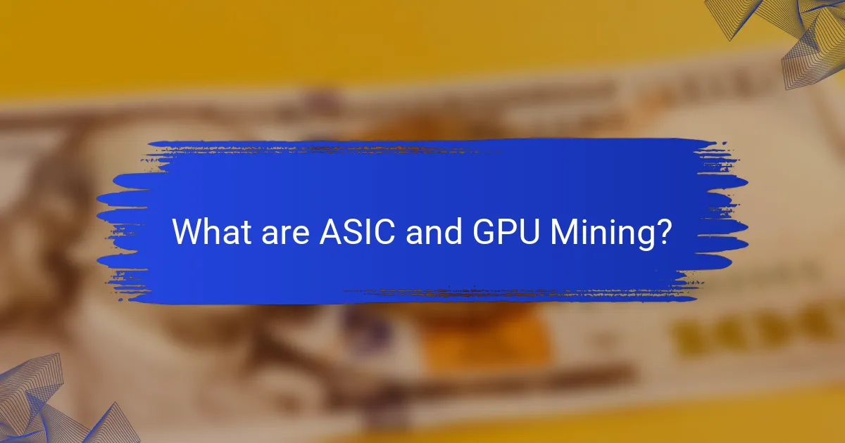 What are ASIC and GPU Mining?
