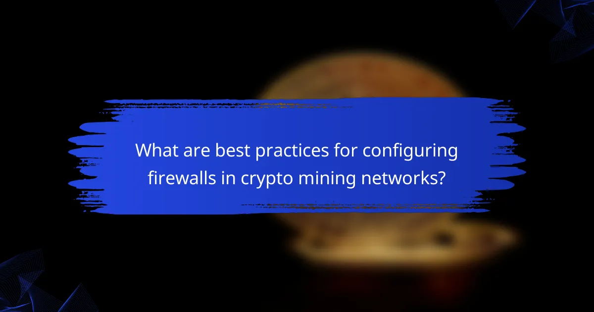 What are best practices for configuring firewalls in crypto mining networks?