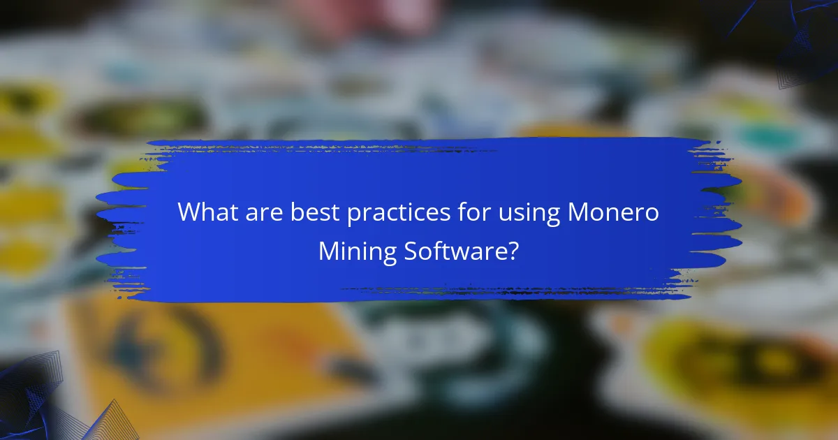 What are best practices for using Monero Mining Software?