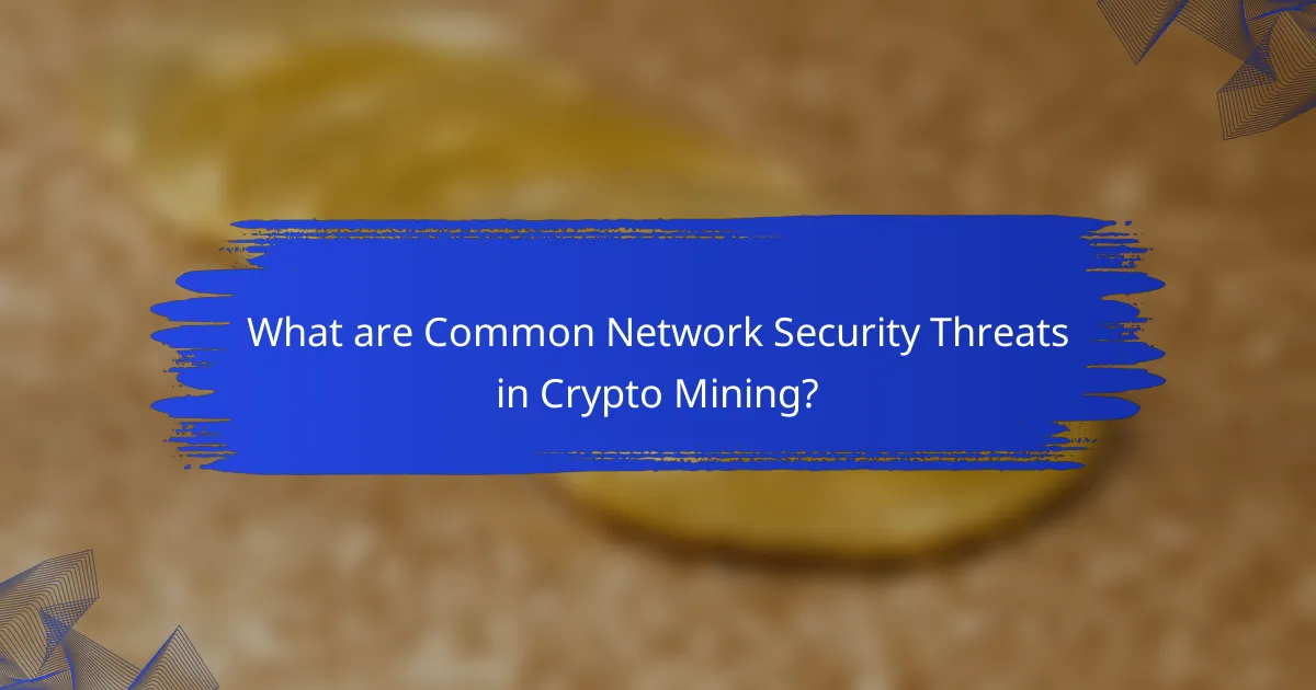 What are Common Network Security Threats in Crypto Mining?