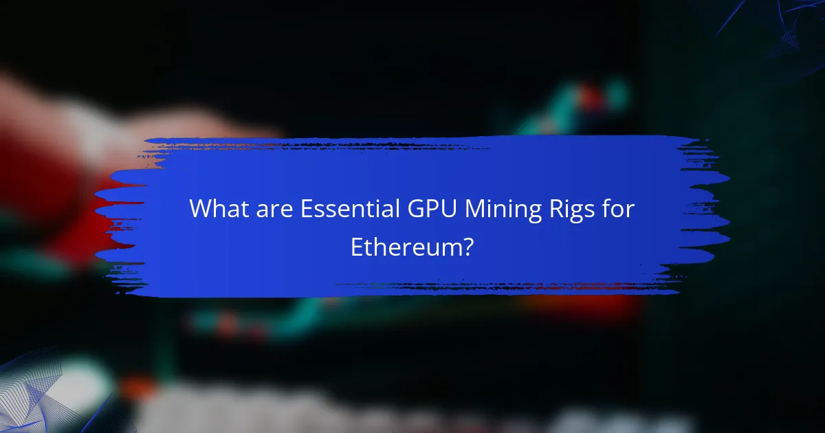 What are Essential GPU Mining Rigs for Ethereum?