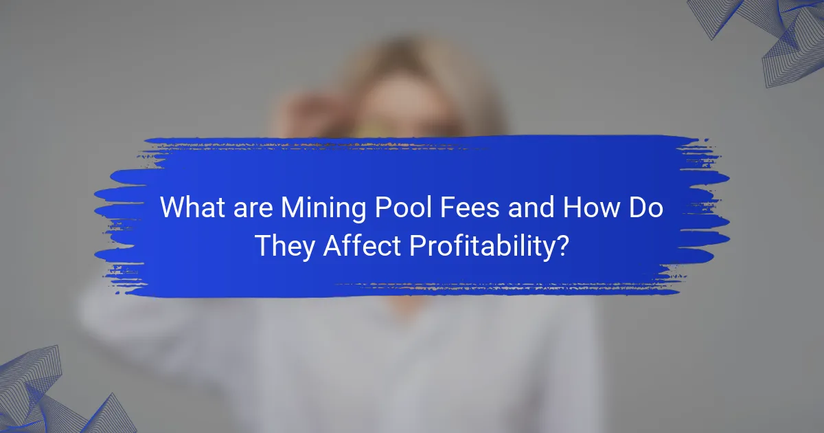 What are Mining Pool Fees and How Do They Affect Profitability?