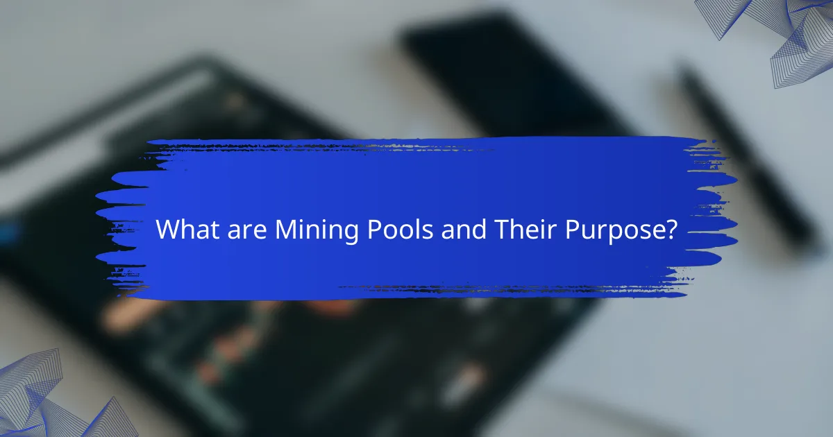 What are Mining Pools and Their Purpose?
