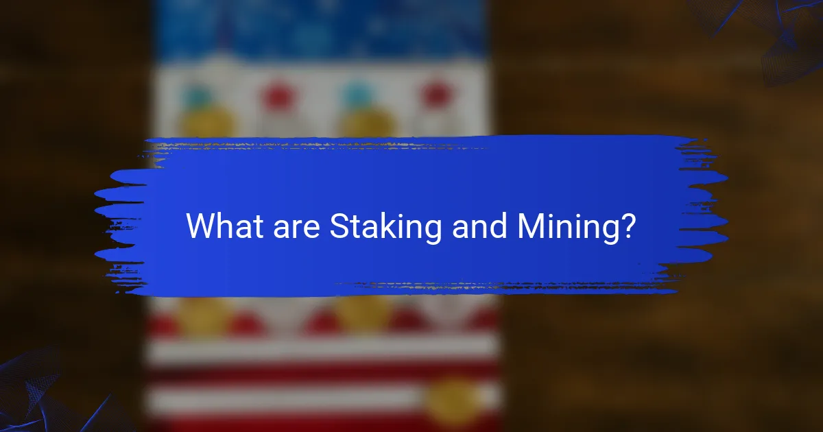 What are Staking and Mining?