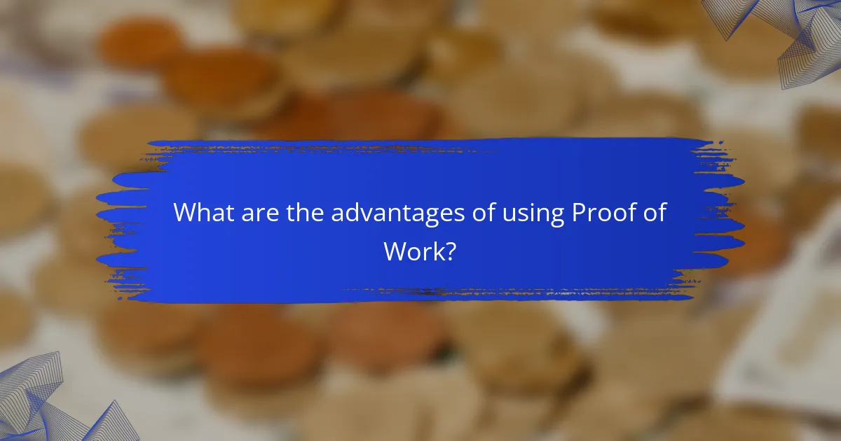 What are the advantages of using Proof of Work?