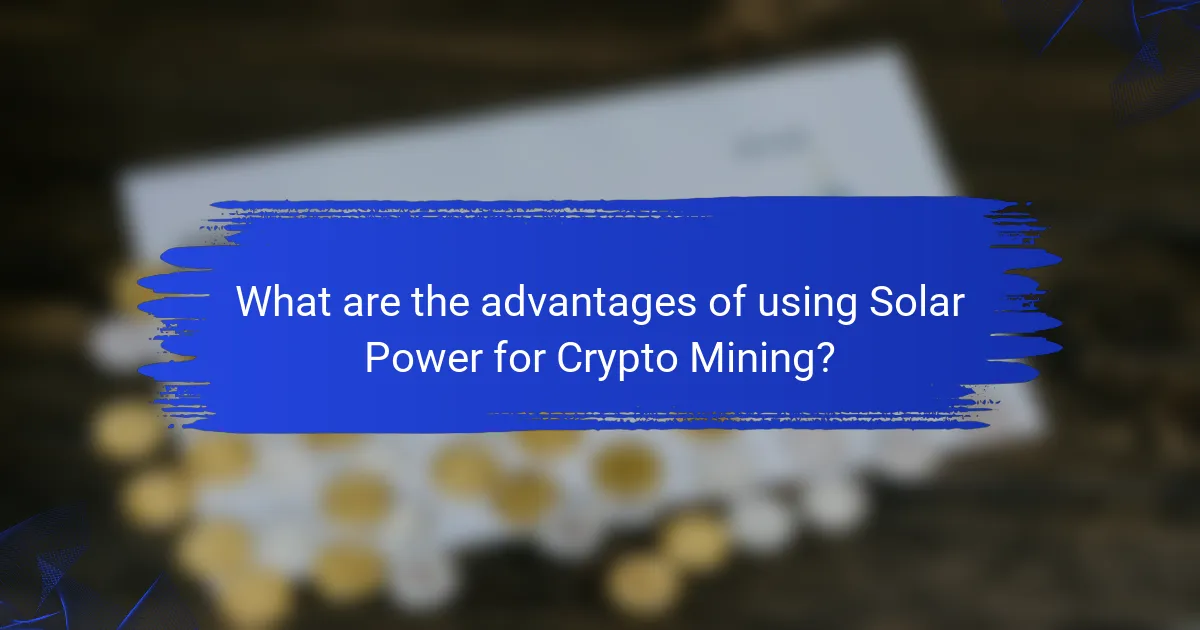 What are the advantages of using Solar Power for Crypto Mining?