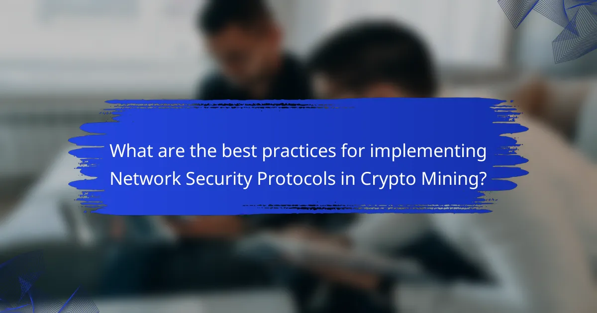 What are the best practices for implementing Network Security Protocols in Crypto Mining?