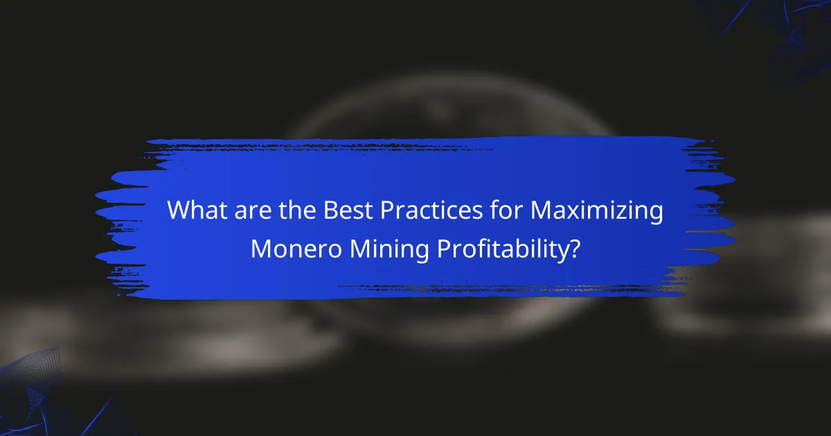 What are the Best Practices for Maximizing Monero Mining Profitability?