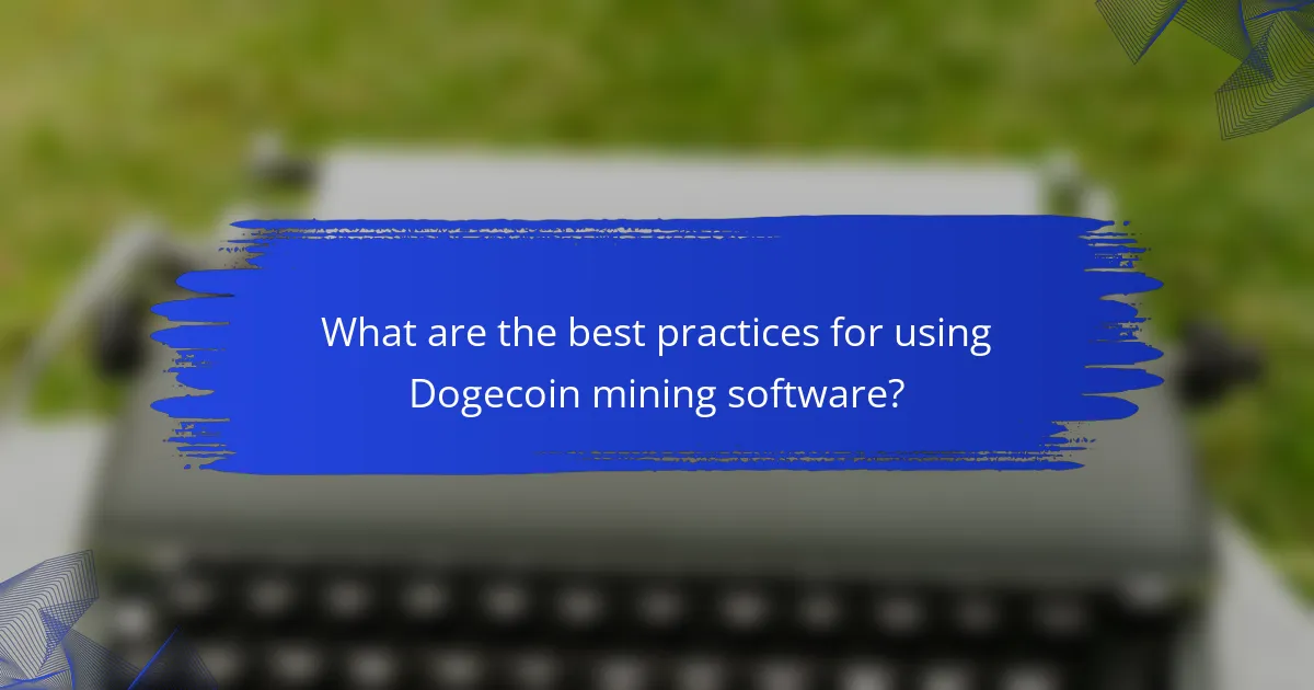 What are the best practices for using Dogecoin mining software?