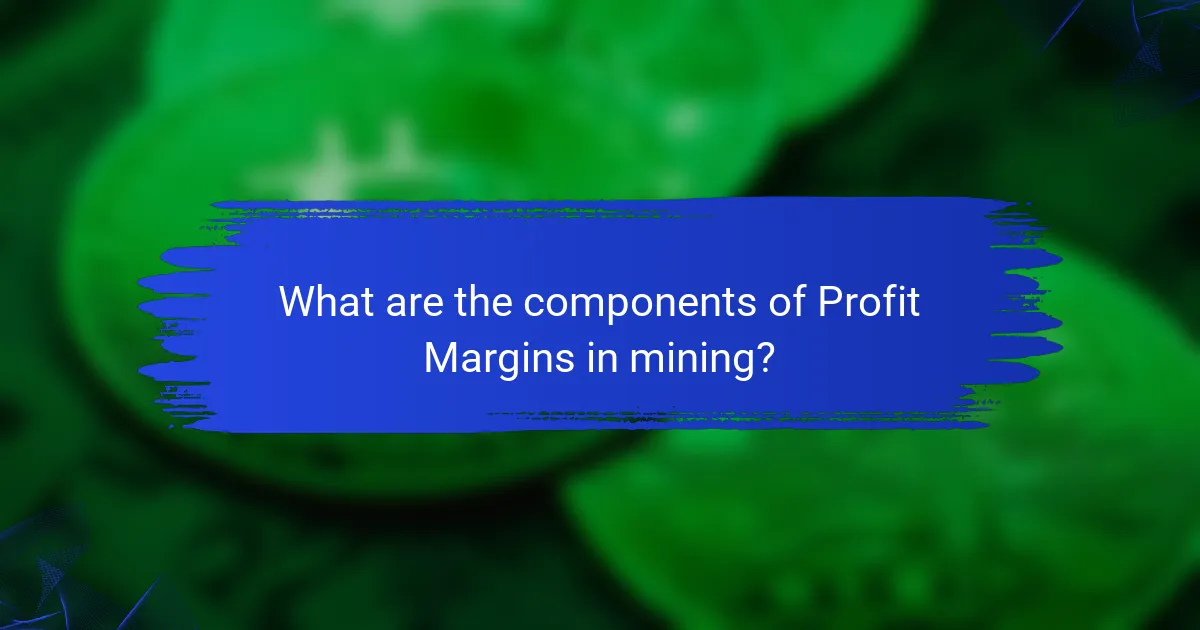 What are the components of Profit Margins in mining?