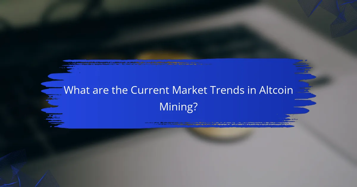 What are the Current Market Trends in Altcoin Mining?