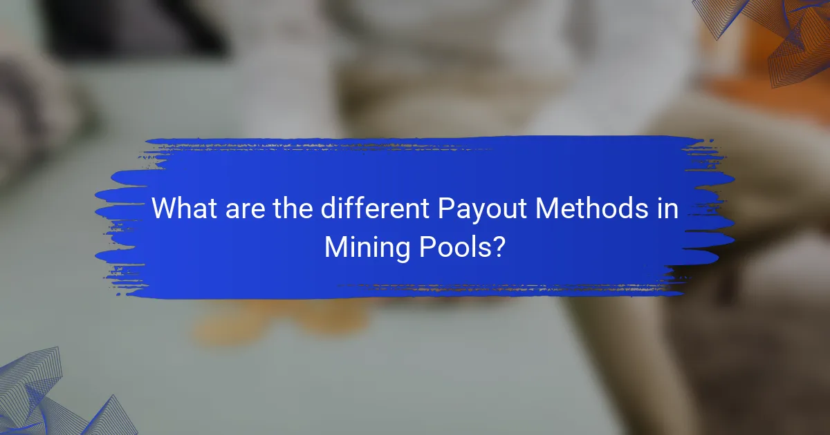 What are the different Payout Methods in Mining Pools?