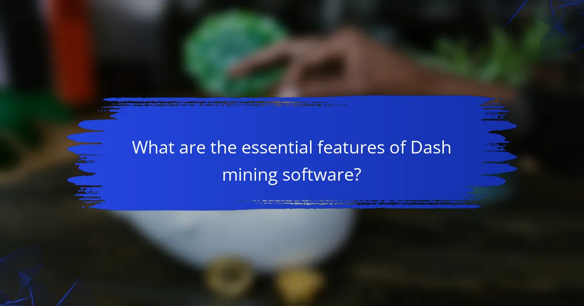 What are the essential features of Dash mining software?