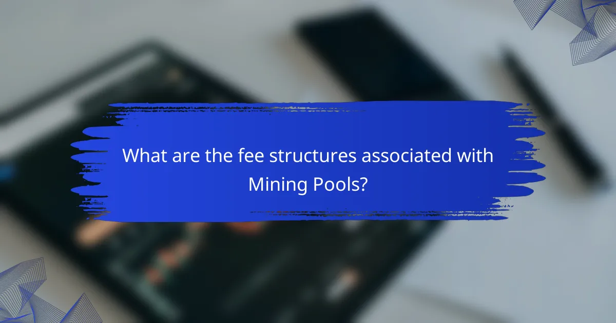 What are the Fee Structures associated with Mining Pools?