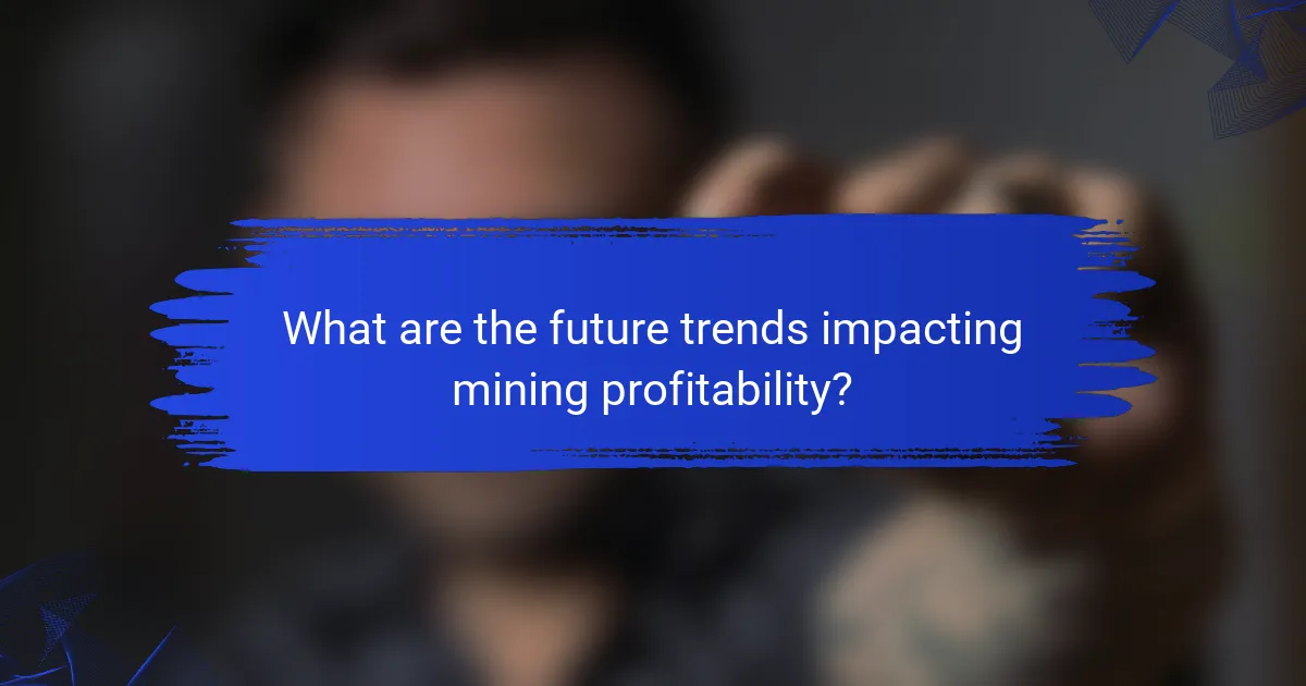 What are the future trends impacting mining profitability?