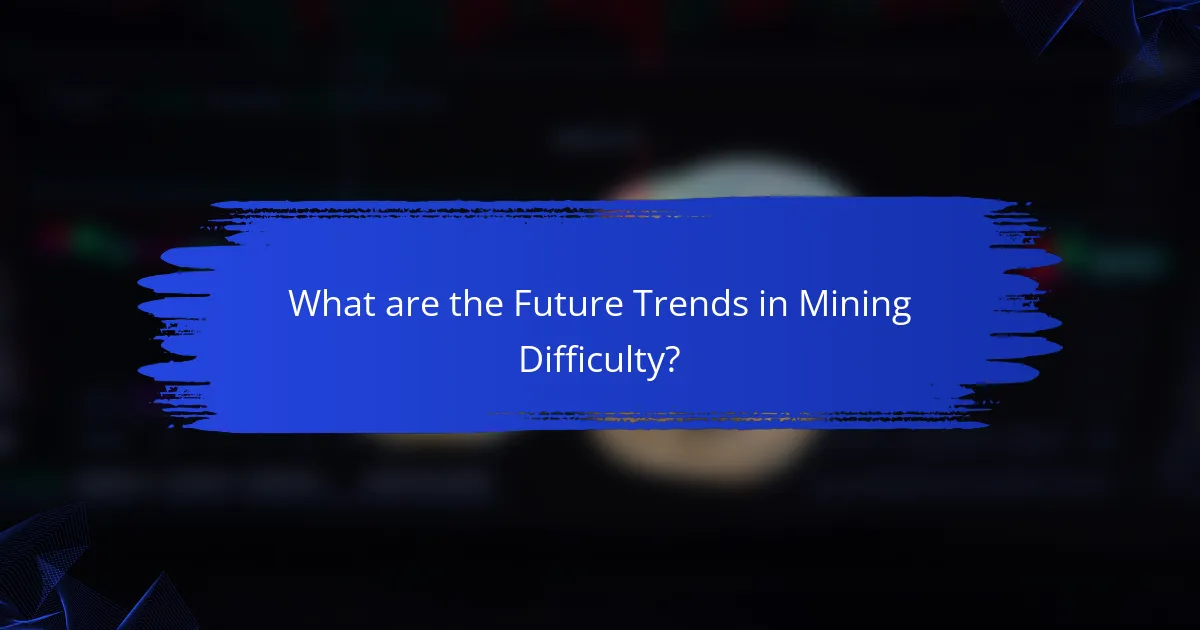 What are the Future Trends in Mining Difficulty?