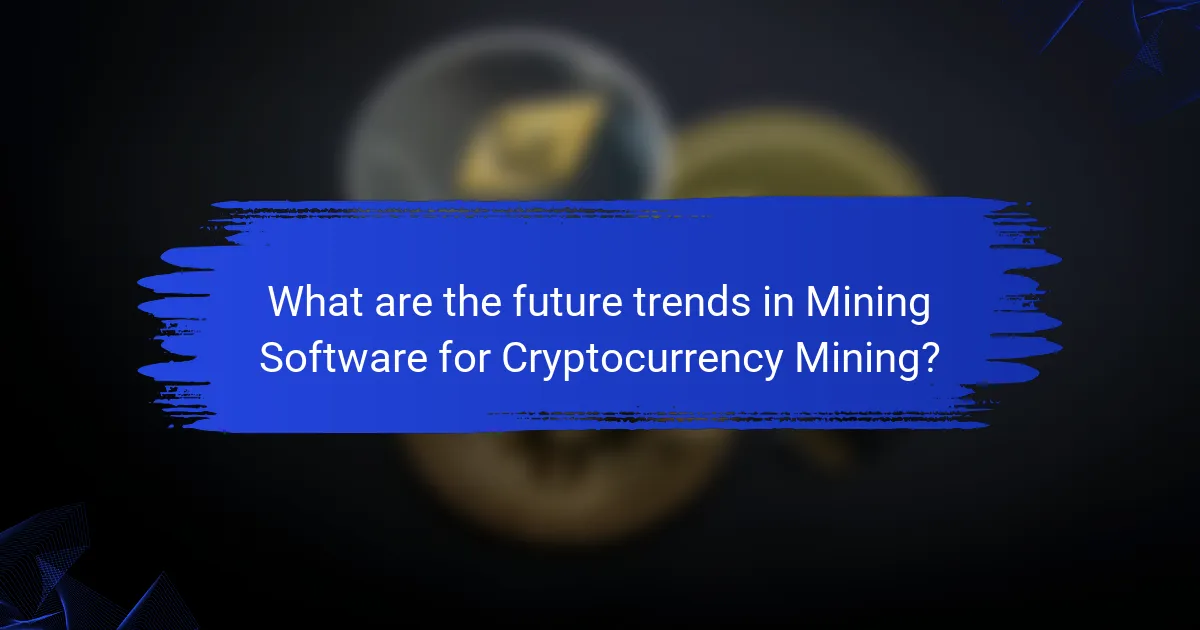 What are the future trends in Mining Software for Cryptocurrency Mining?