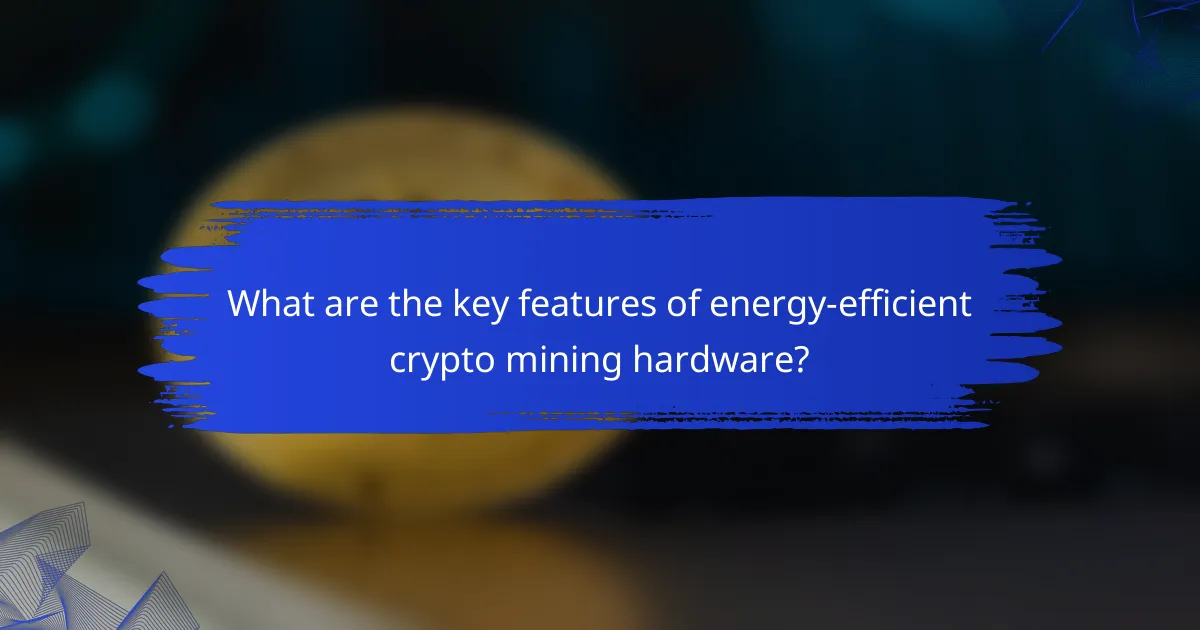 What are the key features of energy-efficient crypto mining hardware?