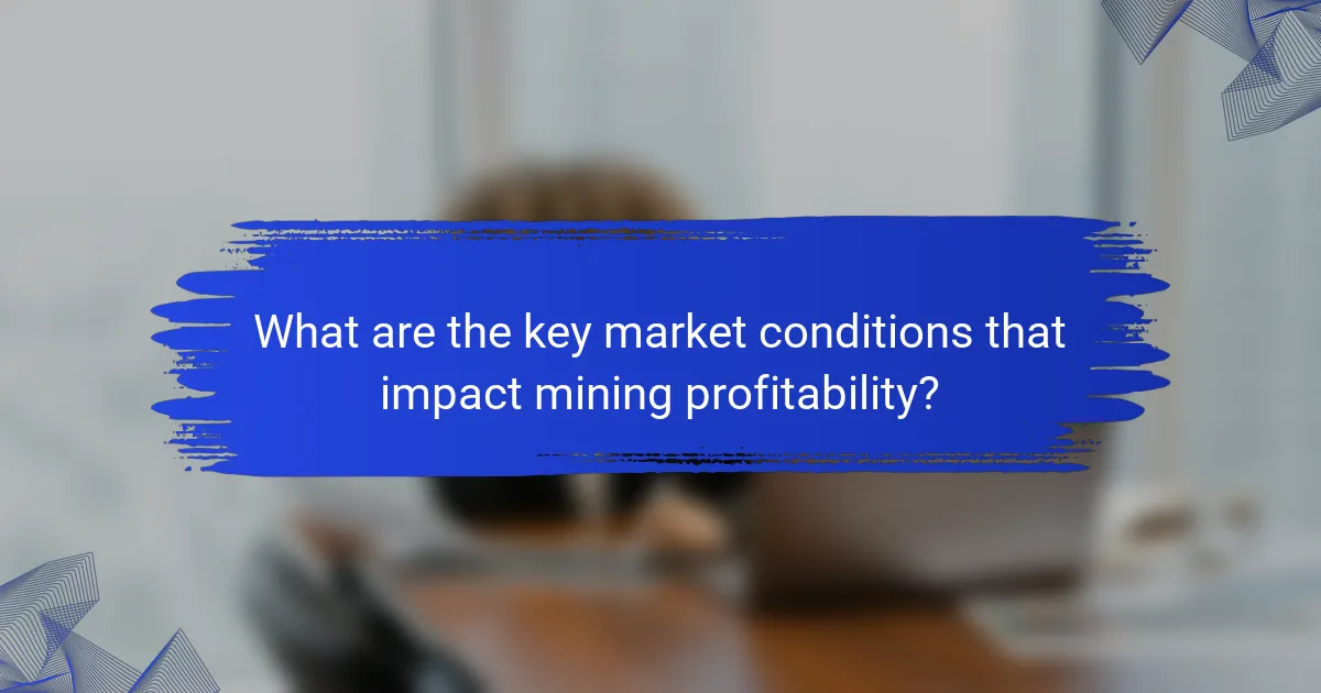 What are the key market conditions that impact mining profitability?