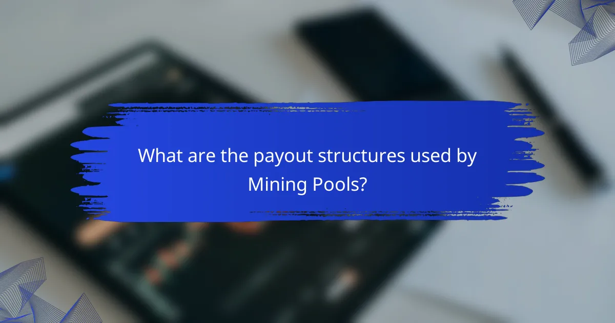 What are the payout structures used by Mining Pools?