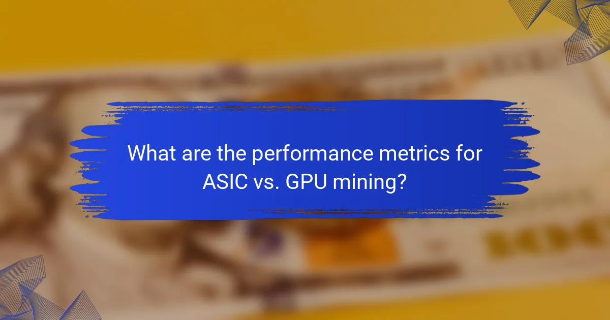 What are the performance metrics for ASIC vs. GPU mining?