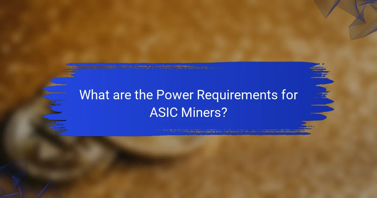 What are the Power Requirements for ASIC Miners?