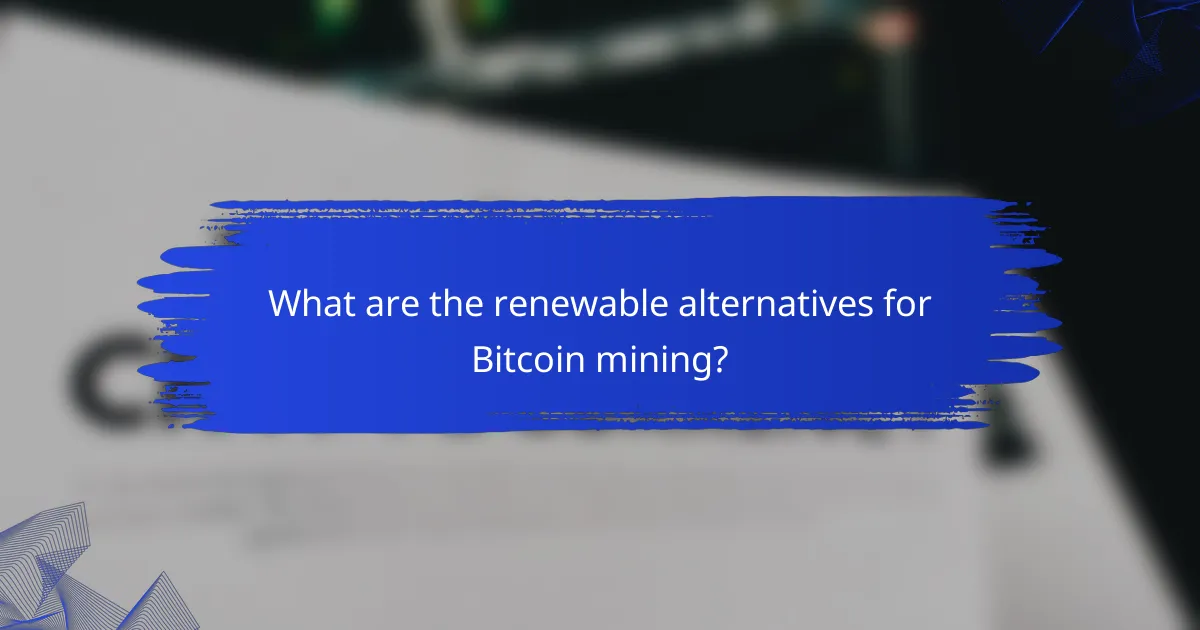 What are the renewable alternatives for Bitcoin mining?