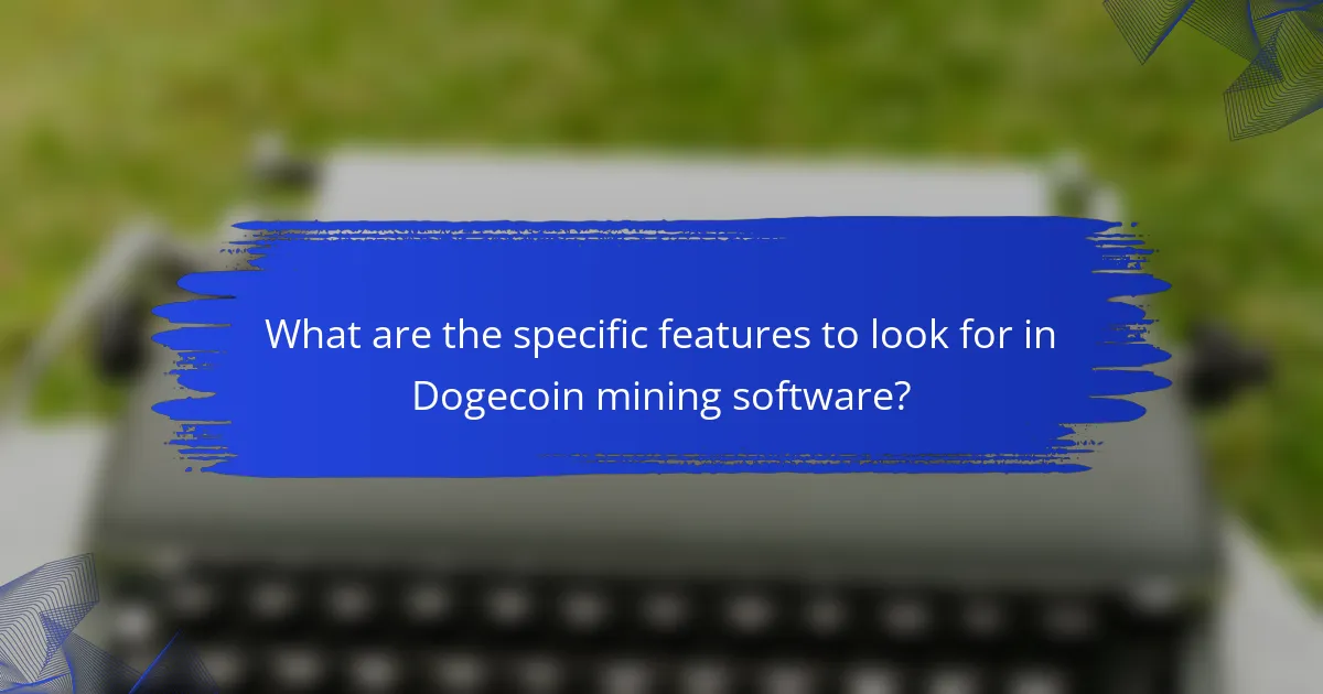 What are the specific features to look for in Dogecoin mining software?