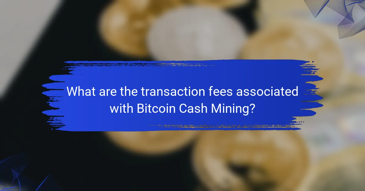 What are the transaction fees associated with Bitcoin Cash Mining?