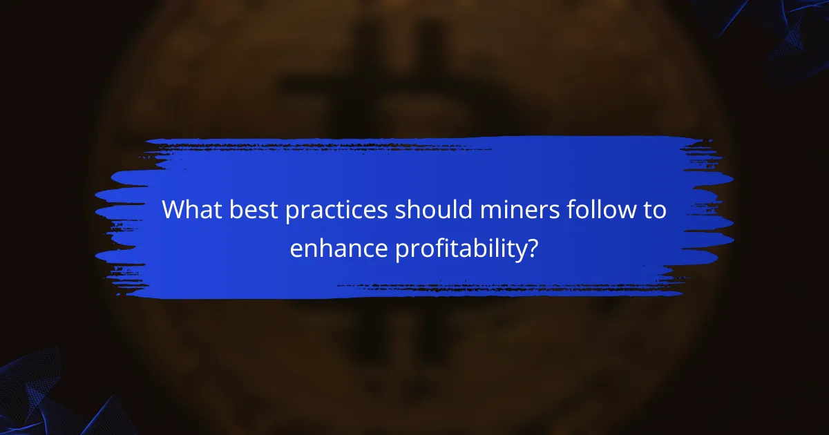 What best practices should miners follow to enhance profitability?