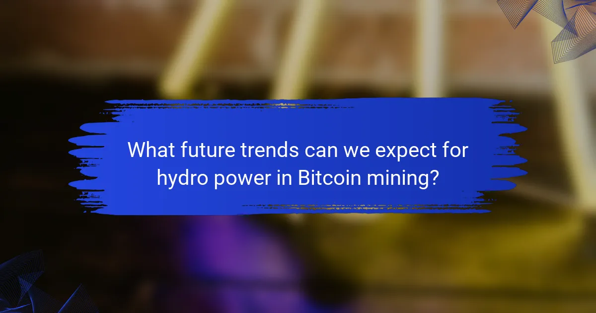 What future trends can we expect for hydro power in Bitcoin mining?