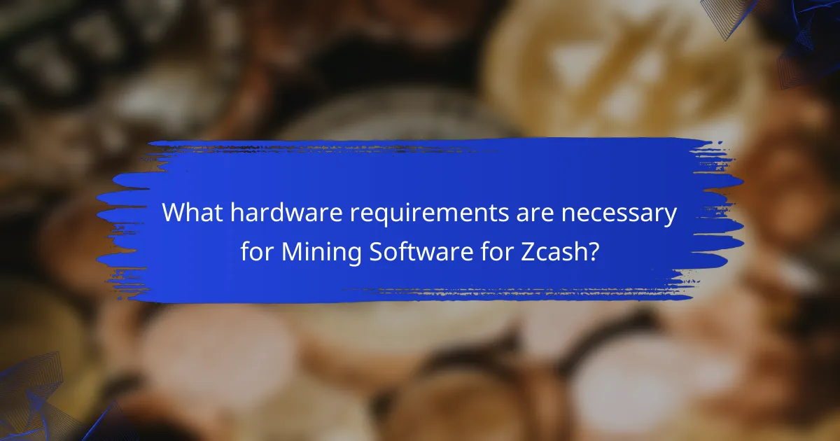 What hardware requirements are necessary for Mining Software for Zcash?