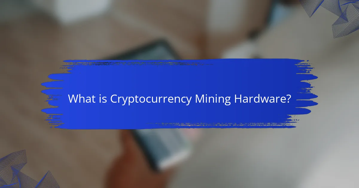 What is Cryptocurrency Mining Hardware?
