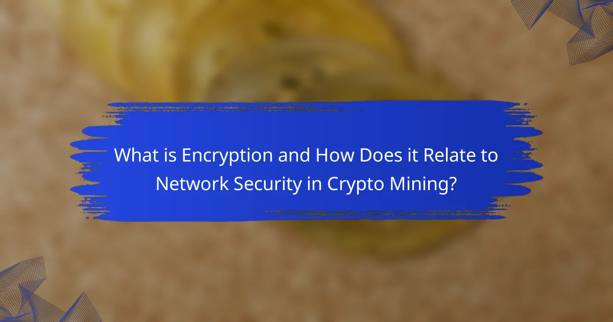 What is Encryption and How Does it Relate to Network Security in Crypto Mining?