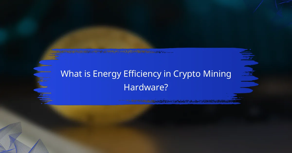 What is Energy Efficiency in Crypto Mining Hardware?
