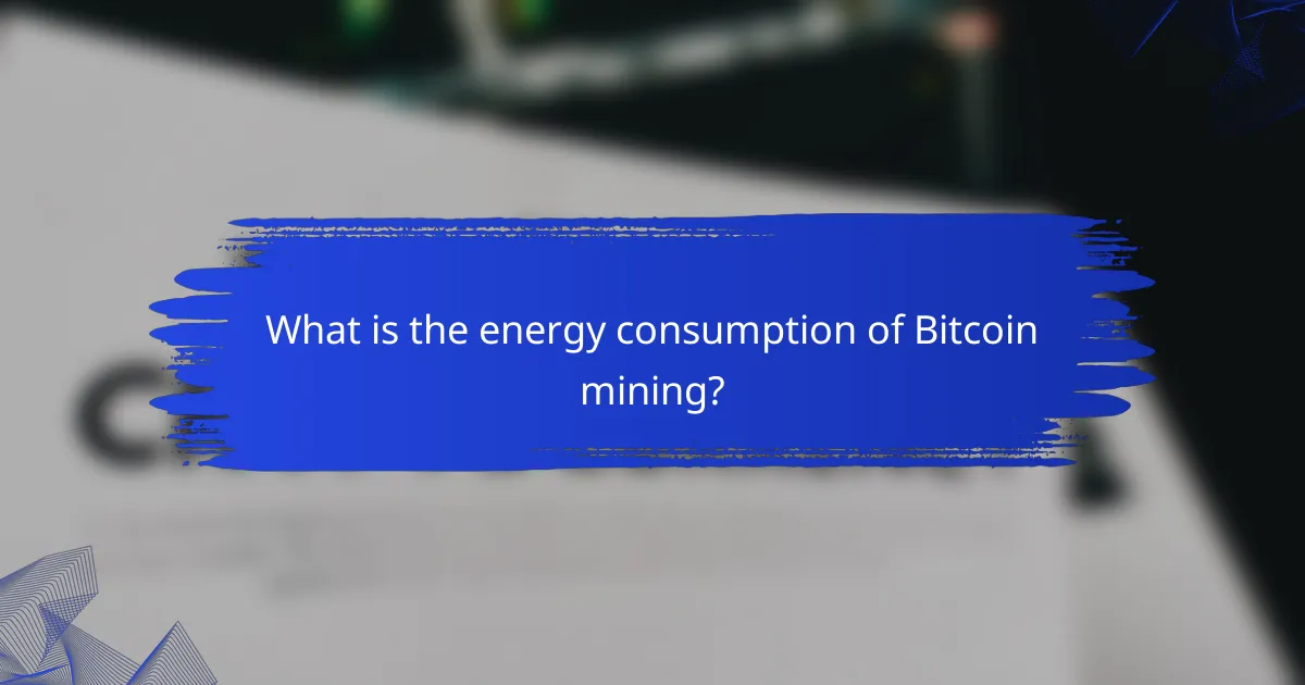 What is the energy consumption of Bitcoin mining?