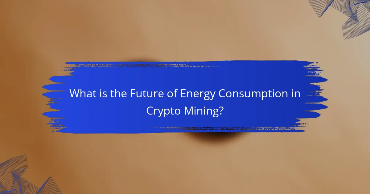 What is the Future of Energy Consumption in Crypto Mining?