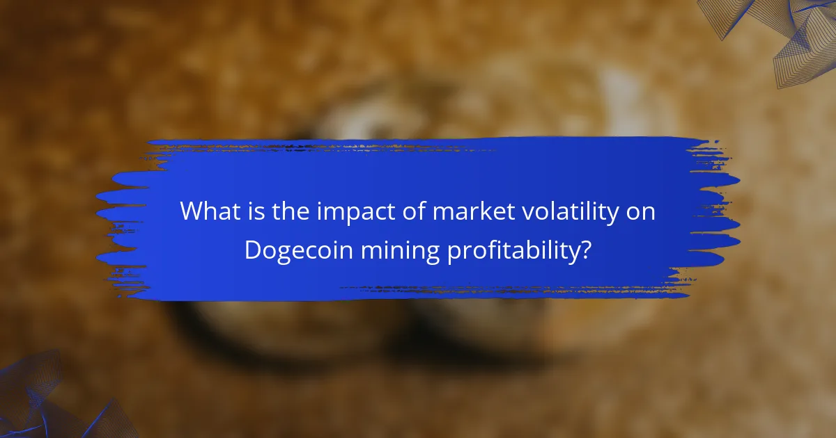 What is the impact of market volatility on Dogecoin mining profitability?